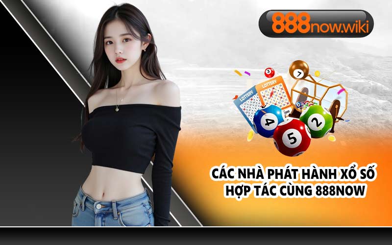 Các nhà phát hành xổ số hợp tác cùng 888NOW