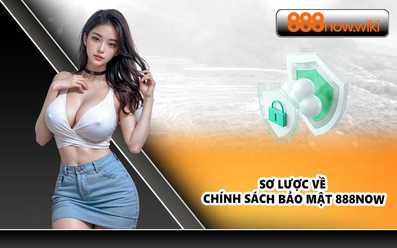 Sơ Lược Về Chính Sách Bảo Mật 888NOW